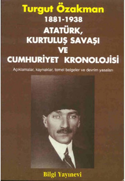 1881-1938 Atatürk, Kurtuluş Savaşı ve Cumhuriyet Kronolojisi Açıklamalar, Kaynaklar, Temel Belgeler