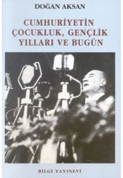 Cumhuriyetin Çocukluk, Gençlik Yılları ve Bugün