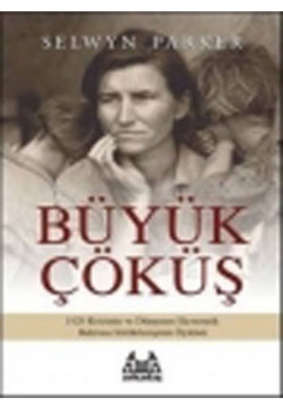 Büyük Çöküş  1929 Krizinin ve Dünyanın Ekonomik Buhrana Sürüklenişinin Öyküsü