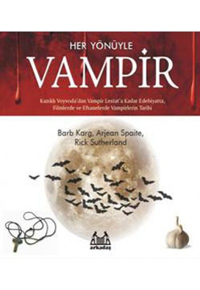 Her Yönüyle Vampir - Kazıklı Voyvoda'dan Vampir Lestat'a Kadar edebiyatta, Filmlerde ve Efsanelerde