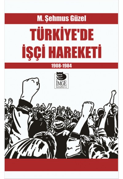 Türkiye’de İşçi Hareketi 1908-1984