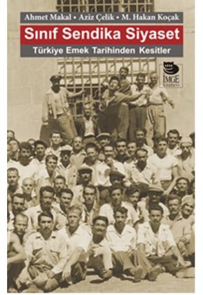 Sınıf Sendika Siyaset  Türkiye Emek Tarihinden Kesitler