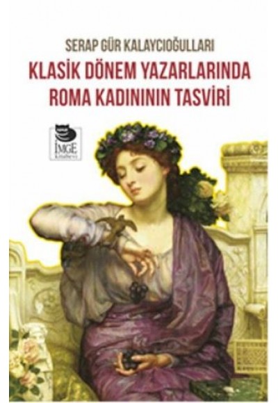 Klasik Dönem Yazarlarında Roma Kadınının Tasviri