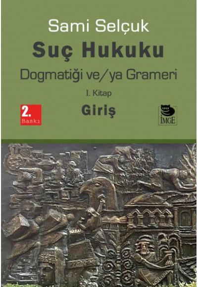 Suç Hukuku Dogmatiği ve/ya Grameri I. Kitap - Giriş