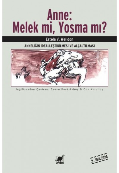 Anne : Melek Mi, Yosma Mı? - Anneliğin İdealleştirilmesi ve Alçaltılması