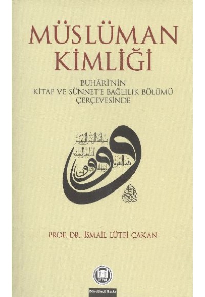 Müslüman Kimliği  Buhari'nin Kitap Ve Sünnet'e Bağlılık Bölümü Çerçevesinde