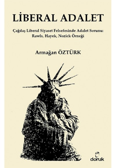 Liberal Adalet  Çağdaş Liberal Siyaset Felsefesinde Adalet Sorunu: Rawls, Hayek, Nozick Örneği