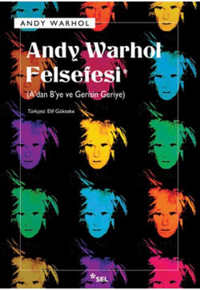 Andy Warhol Felsefesi - A'dan B'ye ve Gerisin Geriye