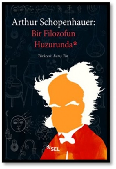 Arthur Schopenhauer - Bir Filozofun Huzurunda