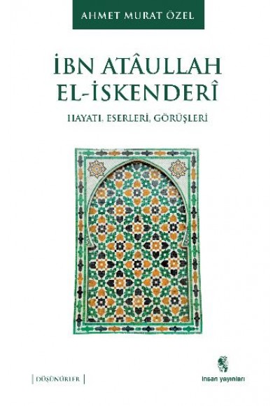 İbn Ataullah El-İskenderi Hayatı, Eserleri, Görüşleri