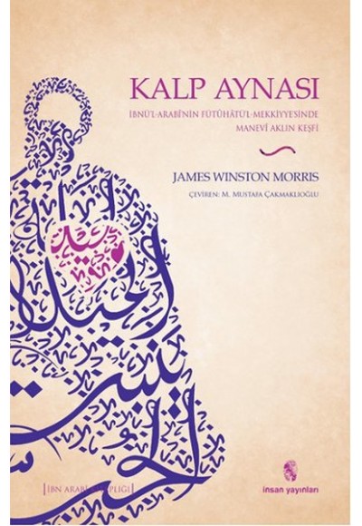 Kalp Aynası  İbnü’l-Arabi’nin Fütuhatü’l-Mekkiyye’sinde Manevi Aklın Keşfi