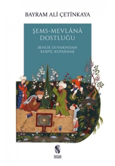 Şems-Mevlana Dostluğu - Benlik Duvarından Kerpiç Koparmak