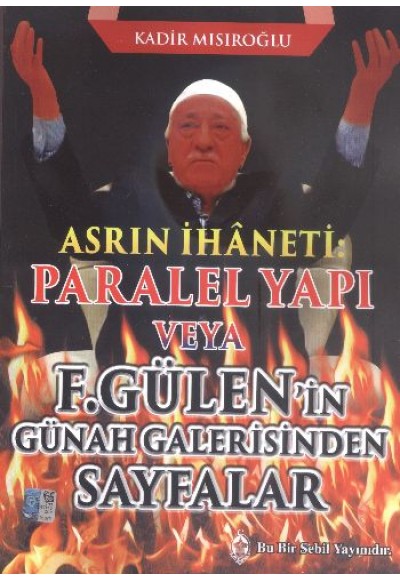 Asrın İhaneti Paralel Yapı veya F. Gülen'in Günah Galerisinden Sayfalar