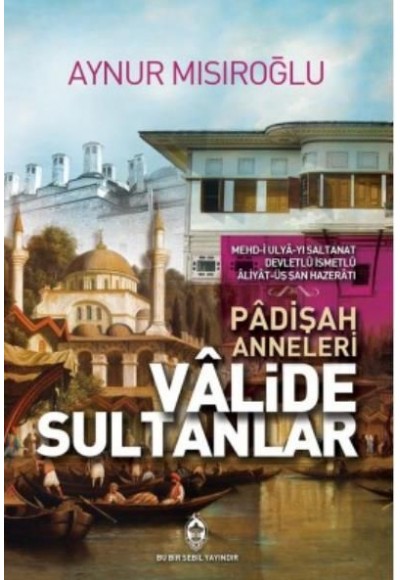 Padişah Anneleri Valide Sultanlar