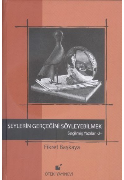 Şeylerin Gerçeğini Söyleyebilmek / Seçilmiş Yazılar 2