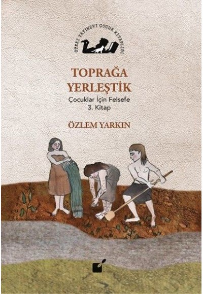Toprağa Yerleştik - Çocuklar İçin Felsefe 3. Kitap