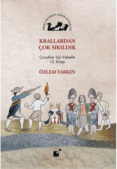 Krallardan Çok Sıkıldık - Çocuklar İçin Felsefe 12. Kitap