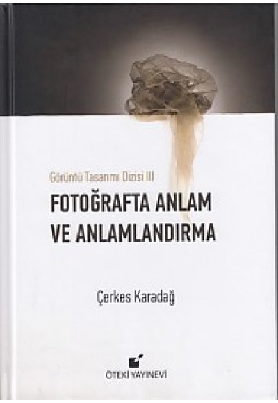 Görüntü Tasarımı Dizisi 3 - Fotoğrafta Anlam ve Anlamlandırma (Ciltli)