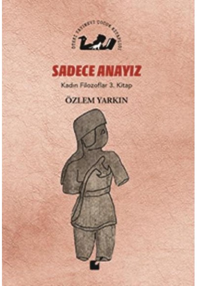 Kadın Filozoflar 3. Kitap - Sadece Anayız (Ciltli)