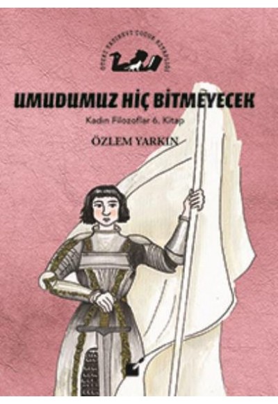 Kadın Filozoflar 6. Kitap - Umdumuz Hiç Bitmeyecek (Ciltli)