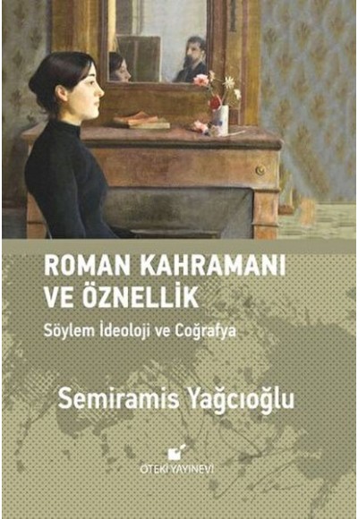 Roman Kahramanı ve Öznellik;Söylem İdeoloji ve Coğrafya