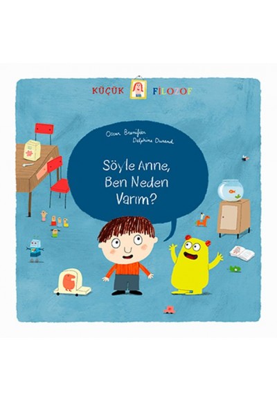 Küçük Filozof - Söyle Anne Ben Neden Varım?