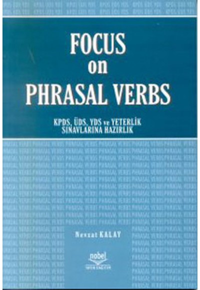 Focus on Phrasal Verbs - KPDS , ÜSD , YDS ve Yeterlilik Sınavlarına Hazırlık