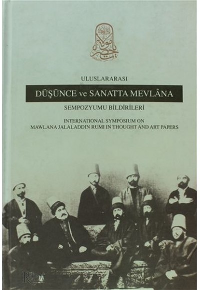 Uluslararası Düşünce ve Sanatta Mevlana Sempozyumu Bildirileri