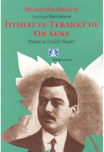 İttihat ve Terakki’de On Sene 1. Cilt 1- İttihat ve Terakki Neydi ?