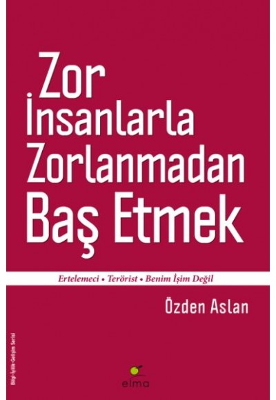 Zor İnsanlarla Zorlanmadan Baş Etmek  Ertelemeci-Terörist-Benim İşim Değil