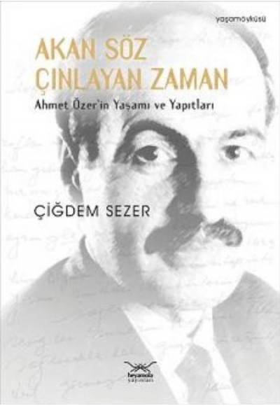 Akan Söz Çınlayan Zaman  Ahmet Özer'in Yaşamı ve Yapıtları