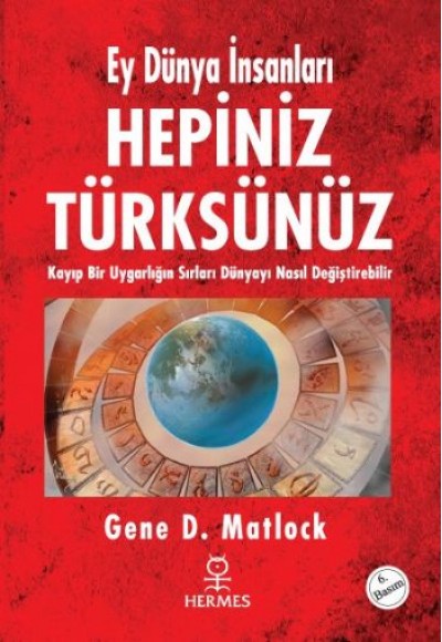 Hepiniz Türksünüz Ey Dünya İnsanları  Kayıp Bir Uygarlığın Sırları Dünyayı Nasıl Değiştirebilir