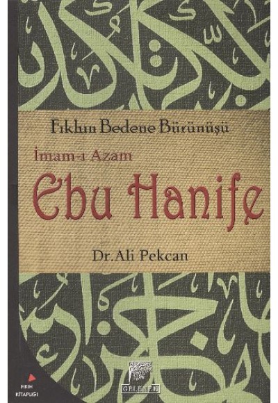 İmam-ı Azam Ebu Hanife  Fıkhın Bedene Bürünüşü