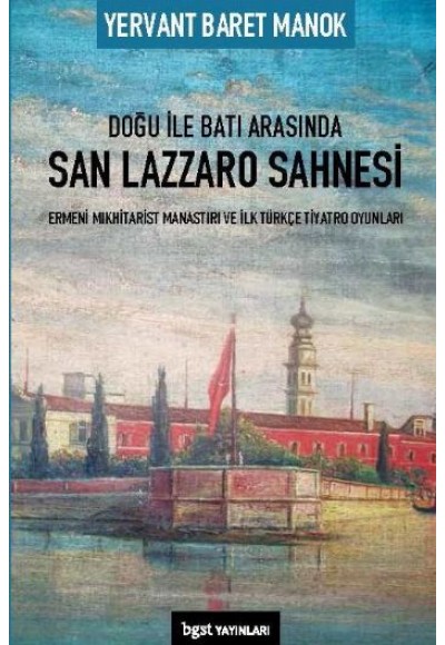 Doğu ile Batı Arasında San Lazzaro Sahnesi - Ermeni Mıkhitarist Manastırı ve İlk Türkçe Tiyatro Oyun