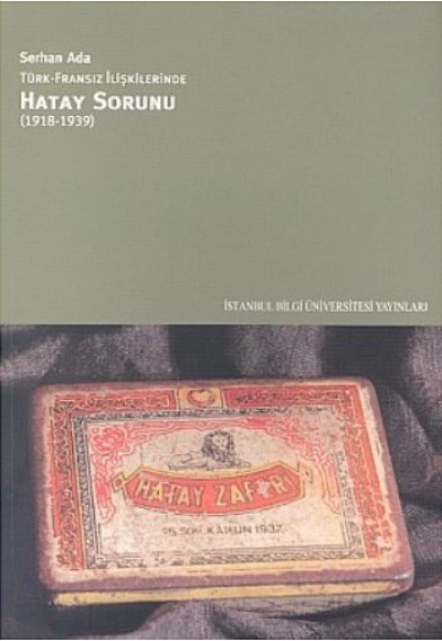 Türk-Fransız İlişkilerinde Hatay Sorunu (1918-1939)
