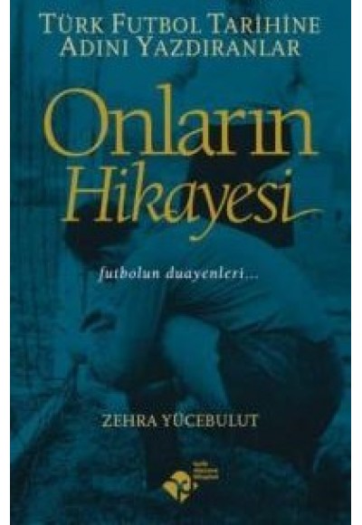 Onların Hikayesi - Türk Futbol Tarihine Adını Yazdıranlar