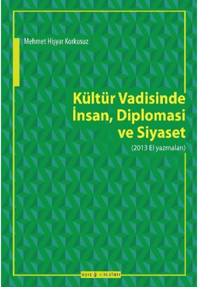 Kültür Vadisinde İnsan, Diplomasi ve Siyaset (2013 El Yazmaları)