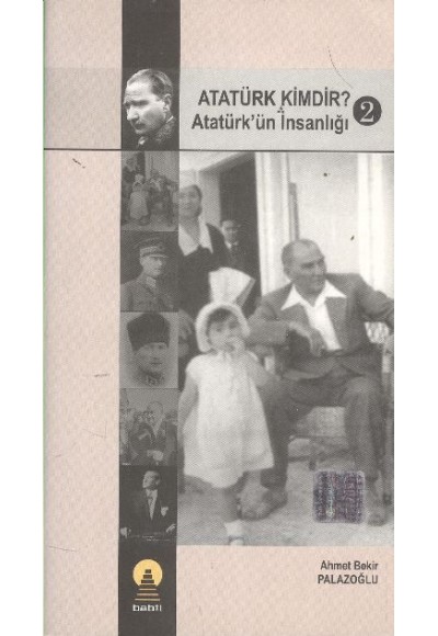 Atatürk Kimdir? Atatürk'ün İnsanlığı 2