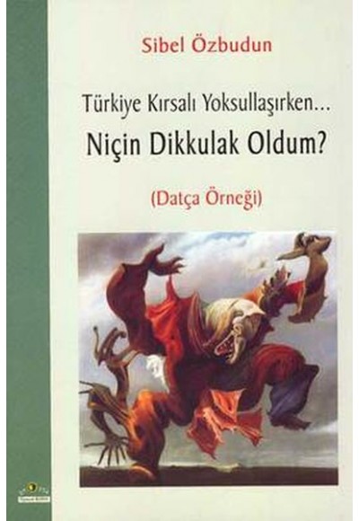 Türkiye Kırsalı Yoksullaşırken Niçin Dik Kulak Oldum (Datça Örneği)