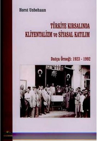 Türkiye Kırsalında Kliyentalizm ve Siyasal KatılımDatça Örneği: 1923 - 1992