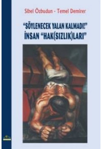 Söylenecek Yalan Kalmadı! İnsan "Hak (Sızlık)ları"