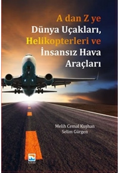 A'dan Z'ye Dünya Uçakları Helikopterleri ve İnsansız Hava Araçları
