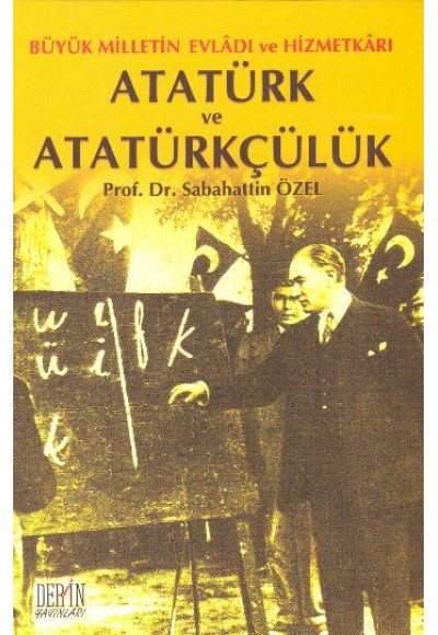 Atatürk ve Atatürkçülük Büyük Milletin Evladı ve Hizmetkarı