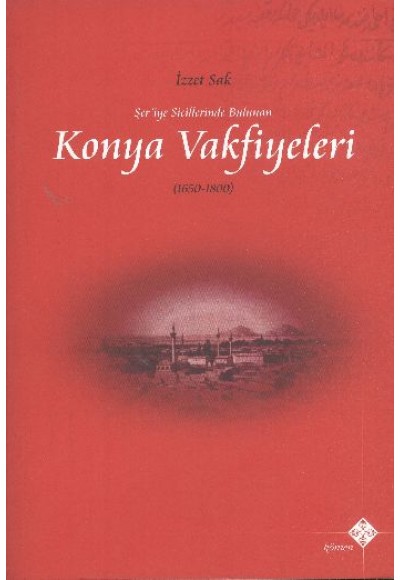 Şer’iye Sicillerinde Bulunan Konya Vakfiyeleri 1650-1800