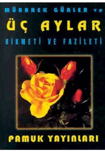 Mübarek Günler ve Üç Aylar Hikmeti ve Fazileti (Üç Aylar-002/P10) Cep Boy