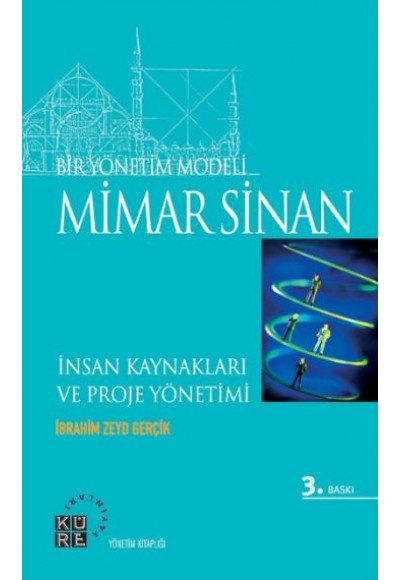 Bir Yönetim Modeli: Mimar Sinan  İnsan Kıymetleri ve Proje Yönetimi