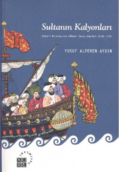 Sultanın Kalyonları  Osmanlı Donanmasının Yelkenli Savaş Gemileri (1701-1770)