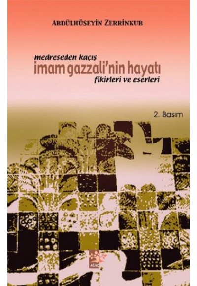 Medreseden Kaçış - İmam Gazzali’nin Hayatı Fikirleri ve Eserleri