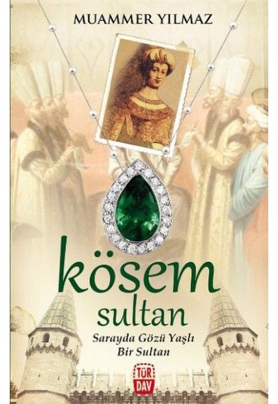 Kösem Sultan -  Sarayda Gözü Yaşlı Bir Sultan