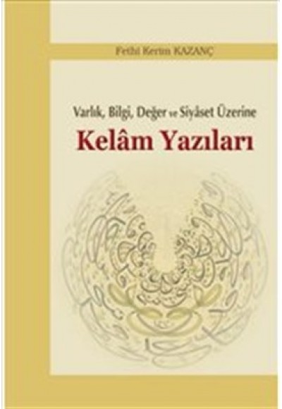 Varlık, Bilgi, Değer ve Siyaset Üzerine Kelam Yazıları